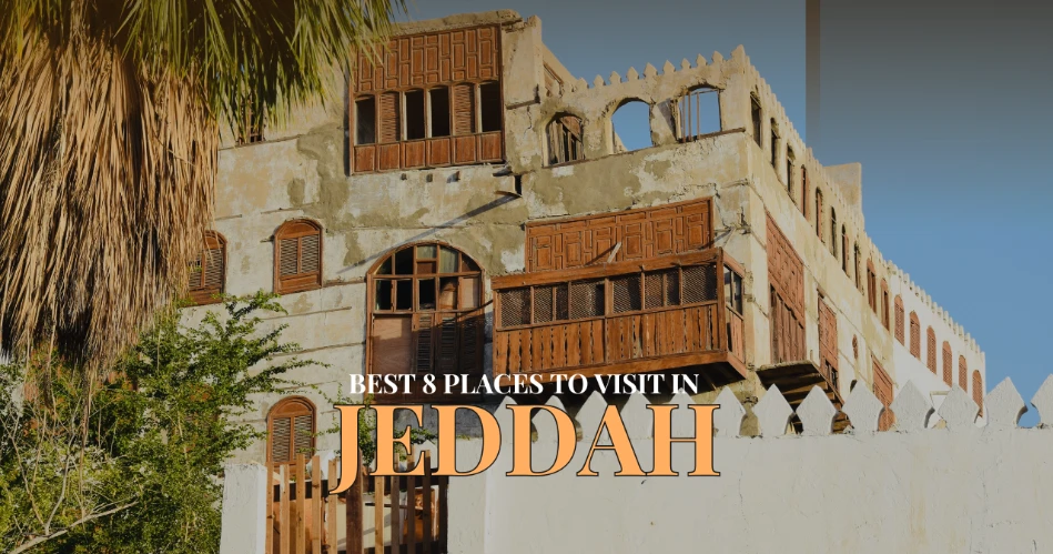 Best 8 Places to Visit in Jeddah